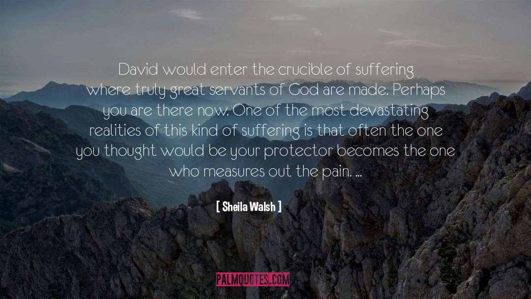 Sheila Walsh Quotes: David would enter the crucible