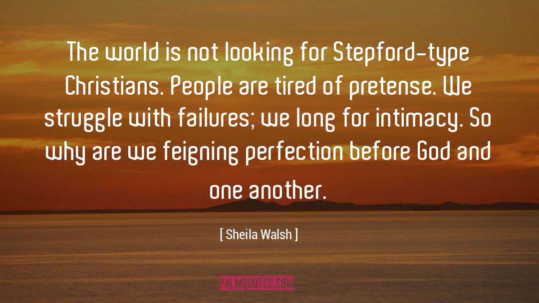 Sheila Walsh Quotes: The world is not looking