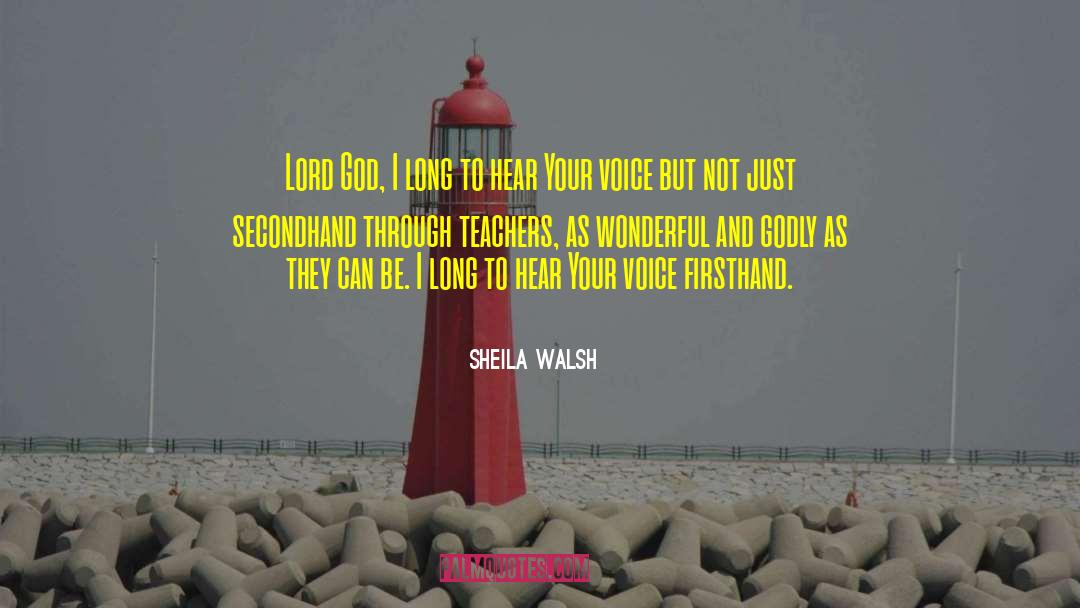 Sheila Walsh Quotes: Lord God, I long to