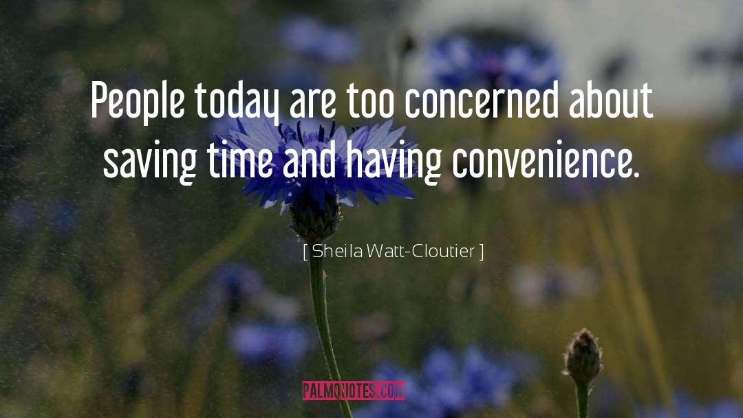 Sheila Watt-Cloutier Quotes: People today are too concerned
