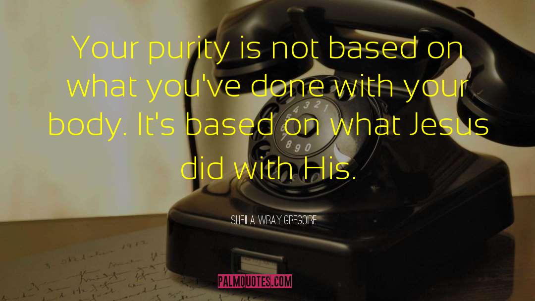 Sheila Wray Gregoire Quotes: Your purity is not based