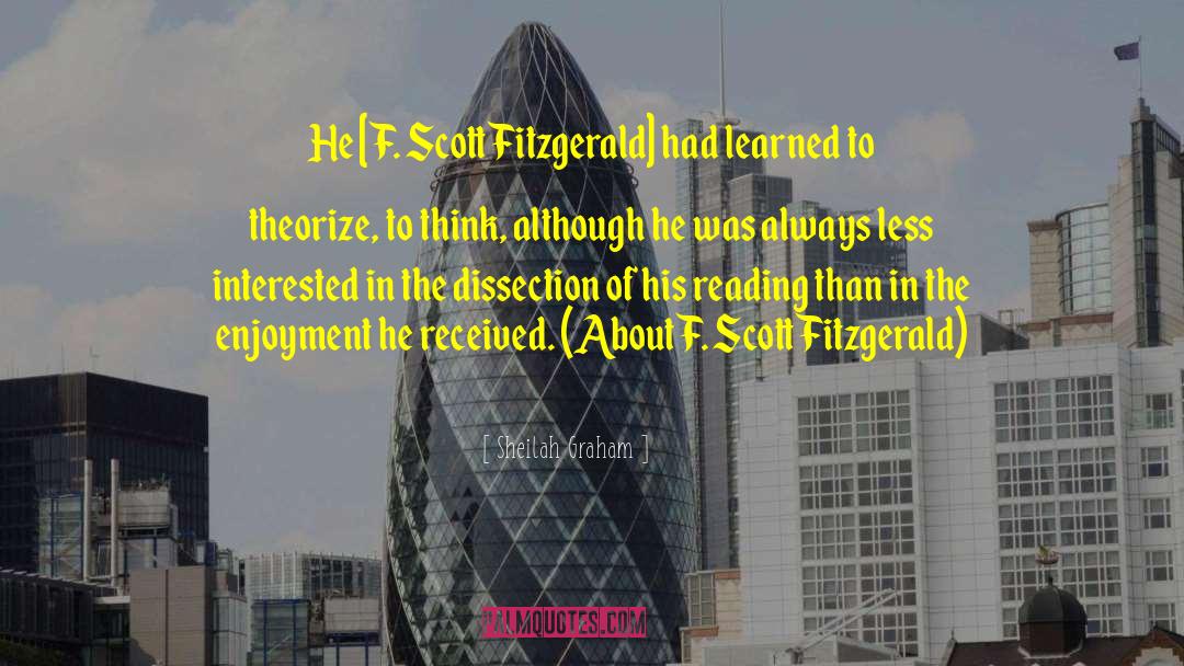 Sheilah Graham Quotes: He [F. Scott Fitzgerald] had
