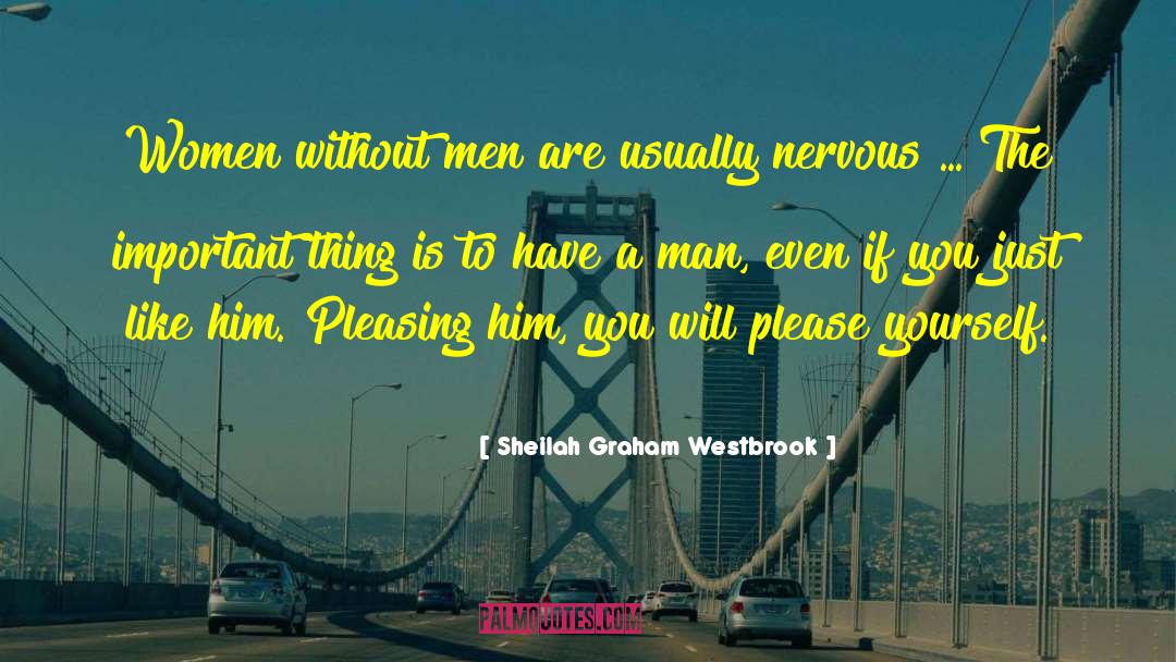 Sheilah Graham Westbrook Quotes: Women without men are usually