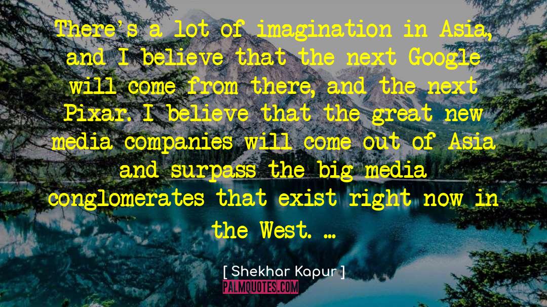 Shekhar Kapur Quotes: There's a lot of imagination