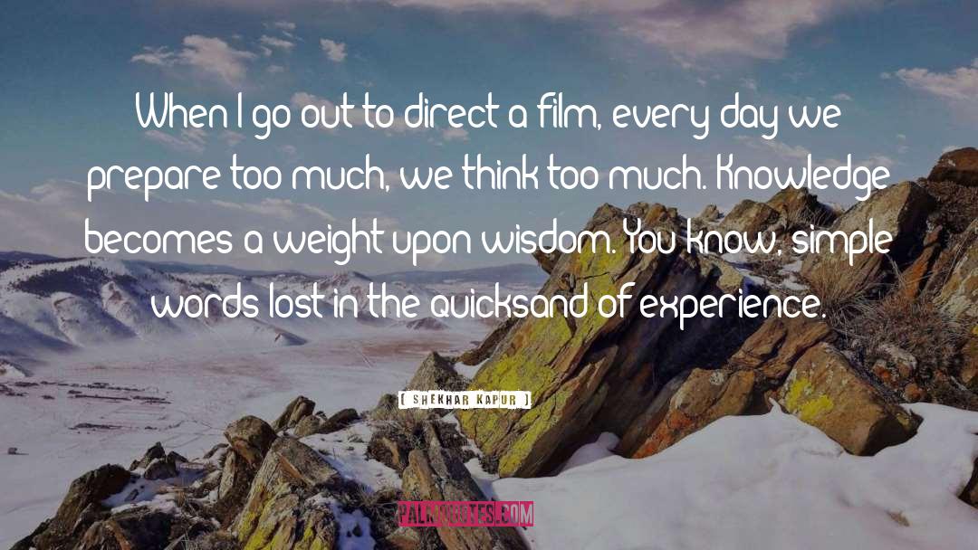 Shekhar Kapur Quotes: When I go out to