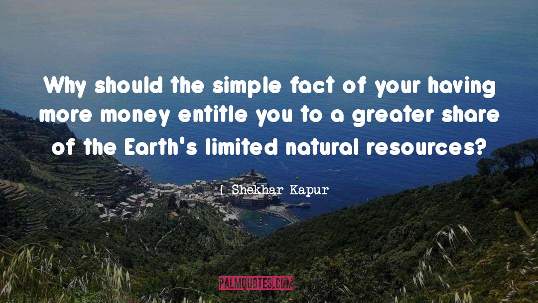 Shekhar Kapur Quotes: Why should the simple fact