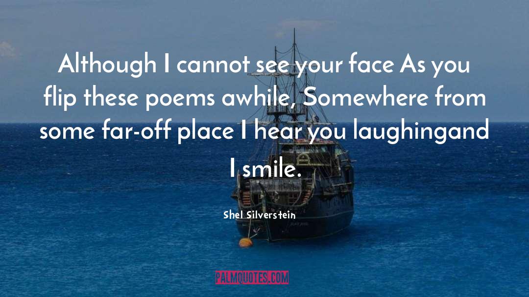 Shel Silverstein Quotes: Although I cannot see your