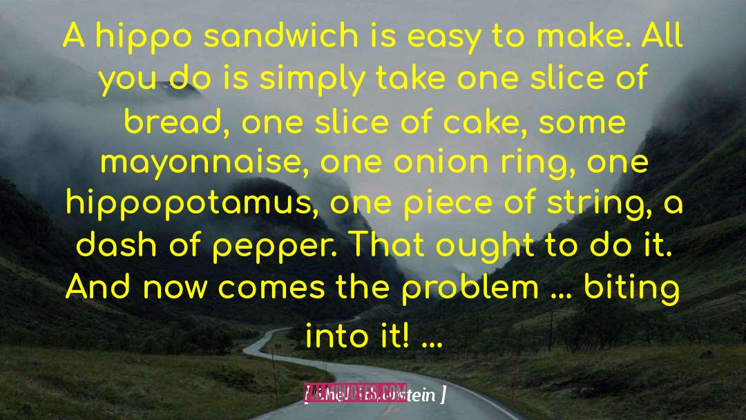 Shel Silverstein Quotes: A hippo sandwich is easy