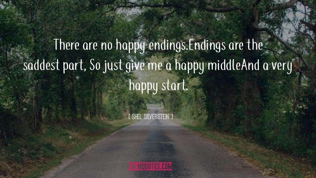 Shel Silverstein Quotes: There are no happy endings.<br>Endings