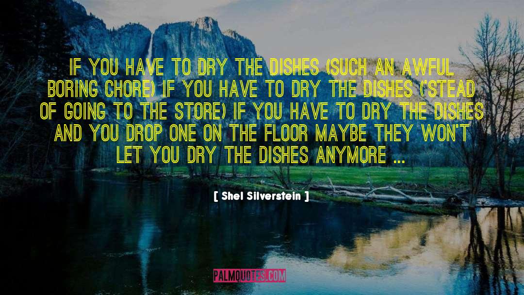 Shel Silverstein Quotes: If you have to dry