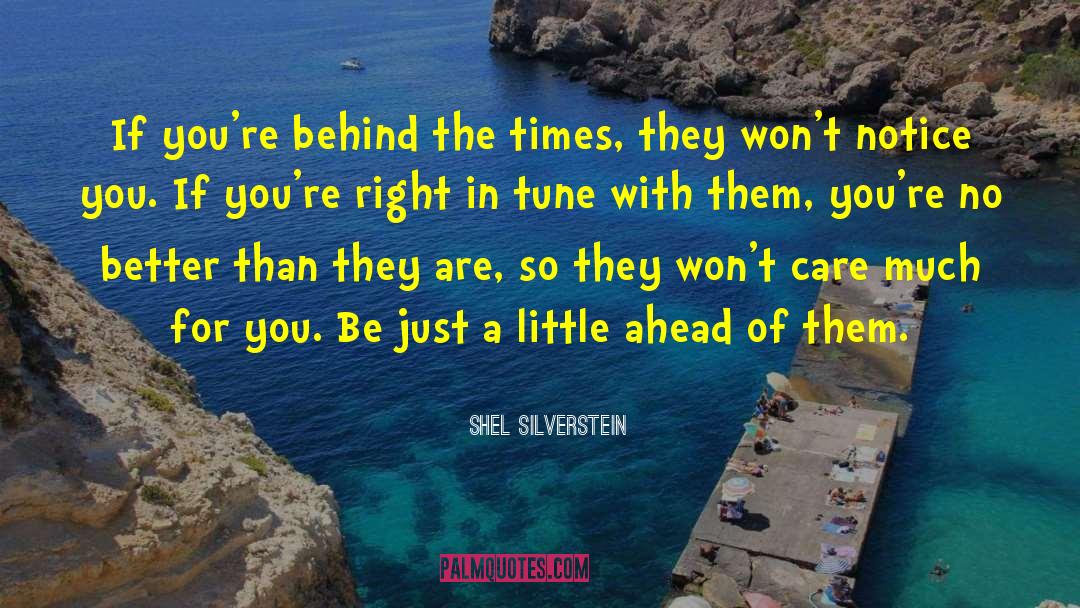 Shel Silverstein Quotes: If you're behind the times,