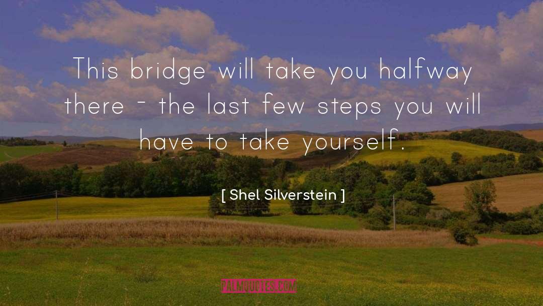 Shel Silverstein Quotes: This bridge will take you