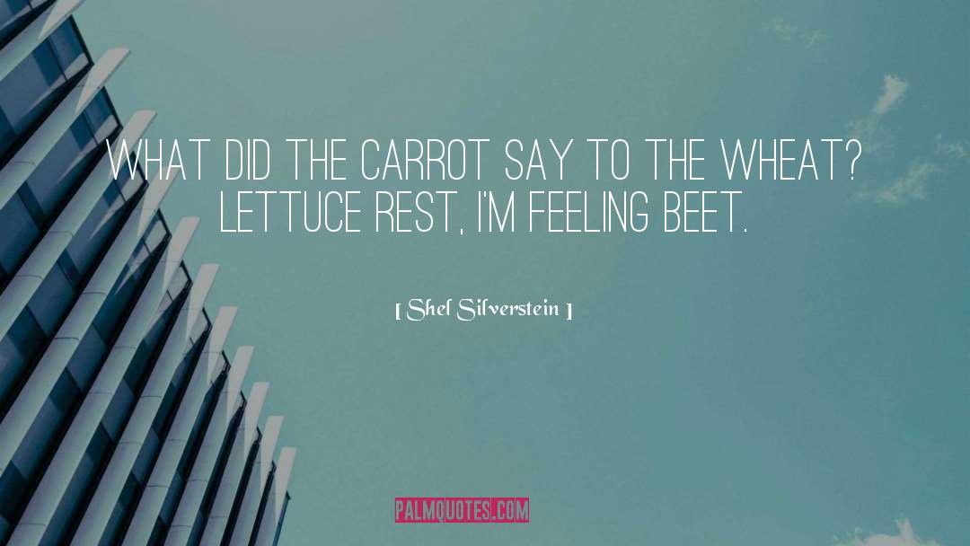 Shel Silverstein Quotes: What did the carrot say
