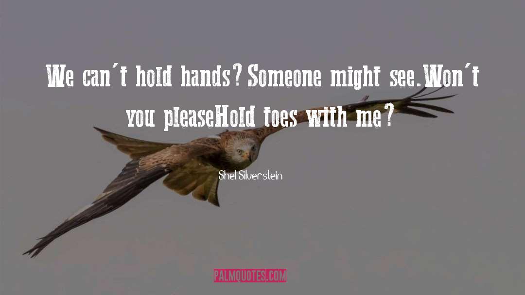 Shel Silverstein Quotes: We can't hold hands―<br />Someone