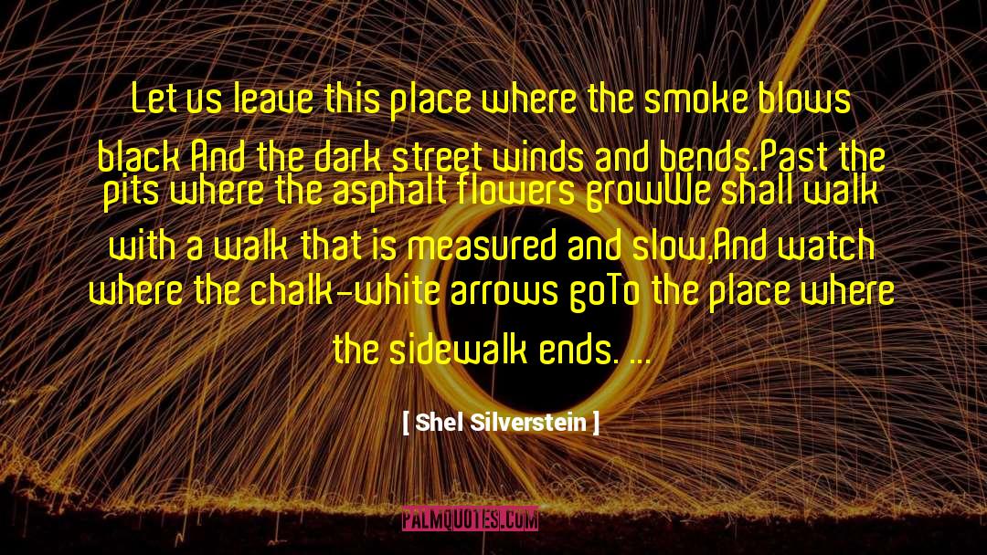 Shel Silverstein Quotes: Let us leave this place