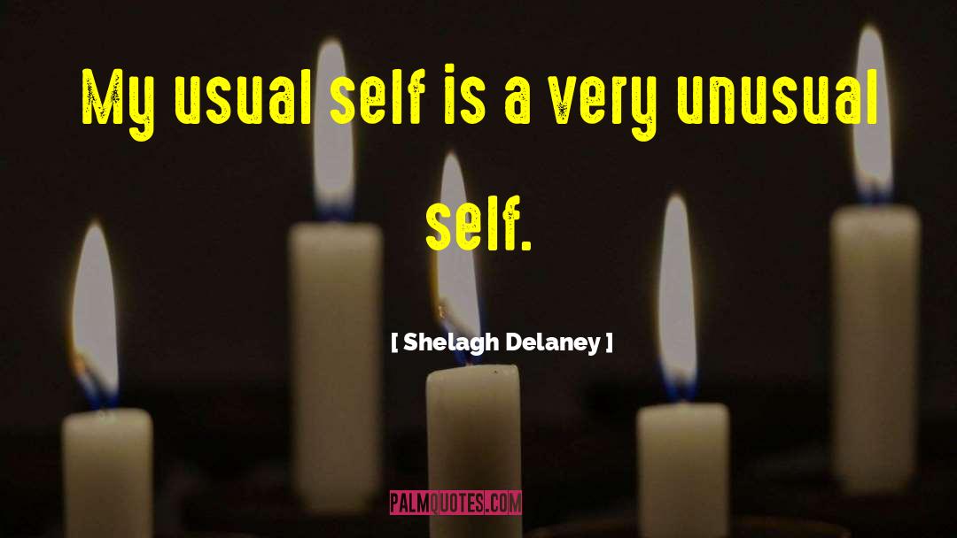 Shelagh Delaney Quotes: My usual self is a