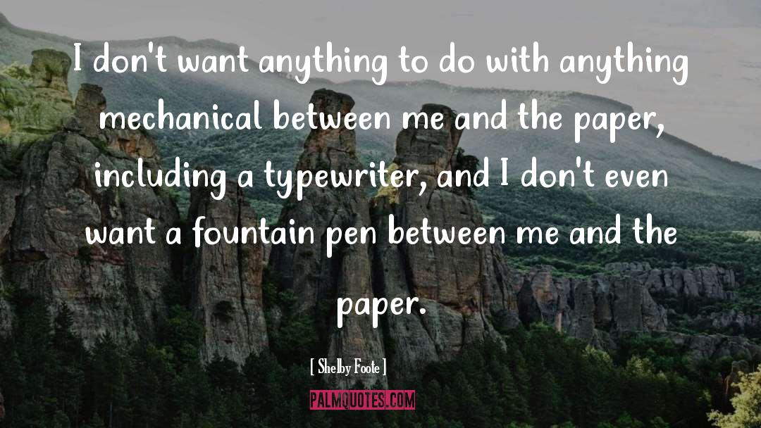 Shelby Foote Quotes: I don't want anything to