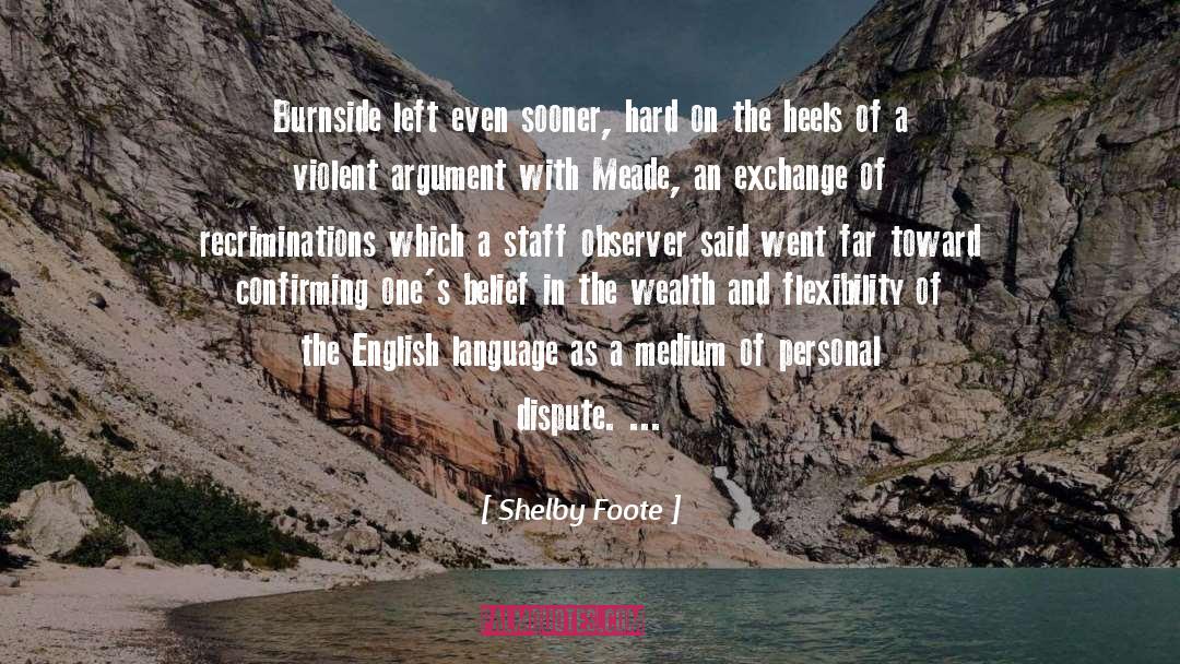 Shelby Foote Quotes: Burnside left even sooner, hard