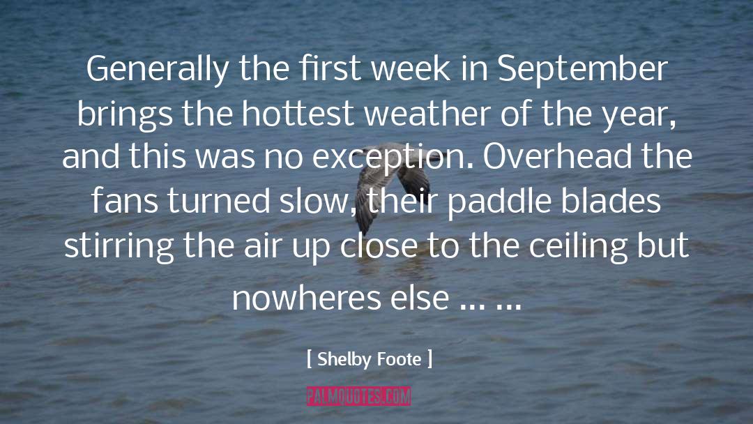 Shelby Foote Quotes: Generally the first week in