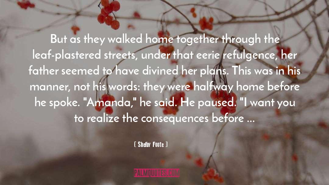 Shelby Foote Quotes: But as they walked home