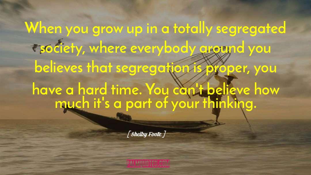 Shelby Foote Quotes: When you grow up in