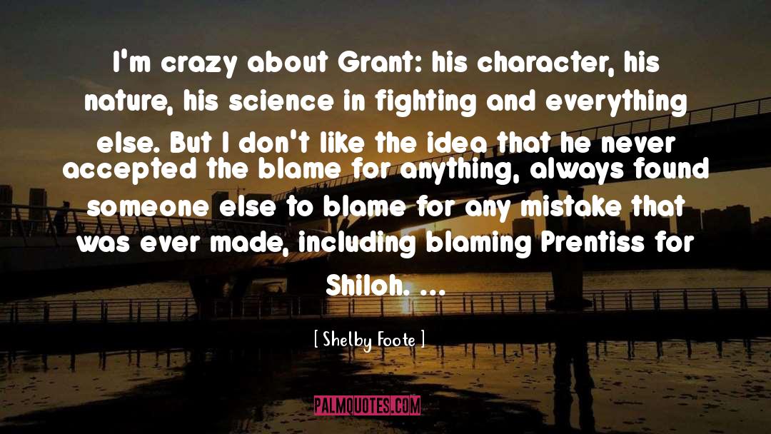 Shelby Foote Quotes: I'm crazy about Grant: his