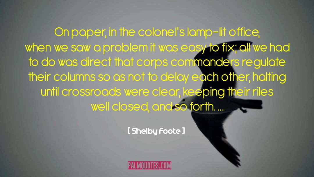 Shelby Foote Quotes: On paper, in the colonel's