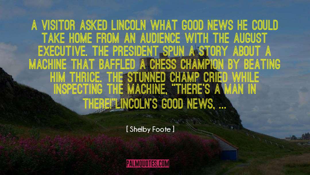 Shelby Foote Quotes: A visitor asked Lincoln what