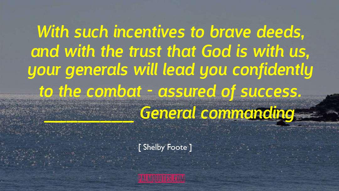 Shelby Foote Quotes: With such incentives to brave