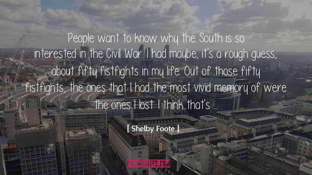 Shelby Foote Quotes: People want to know why