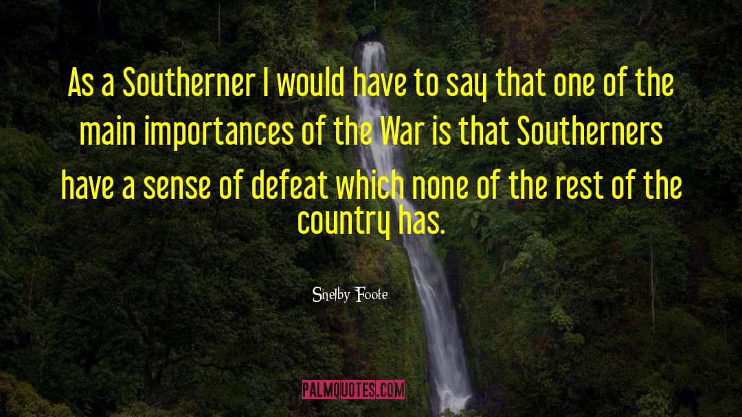 Shelby Foote Quotes: As a Southerner I would