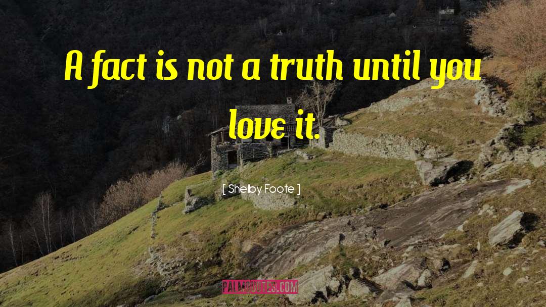 Shelby Foote Quotes: A fact is not a