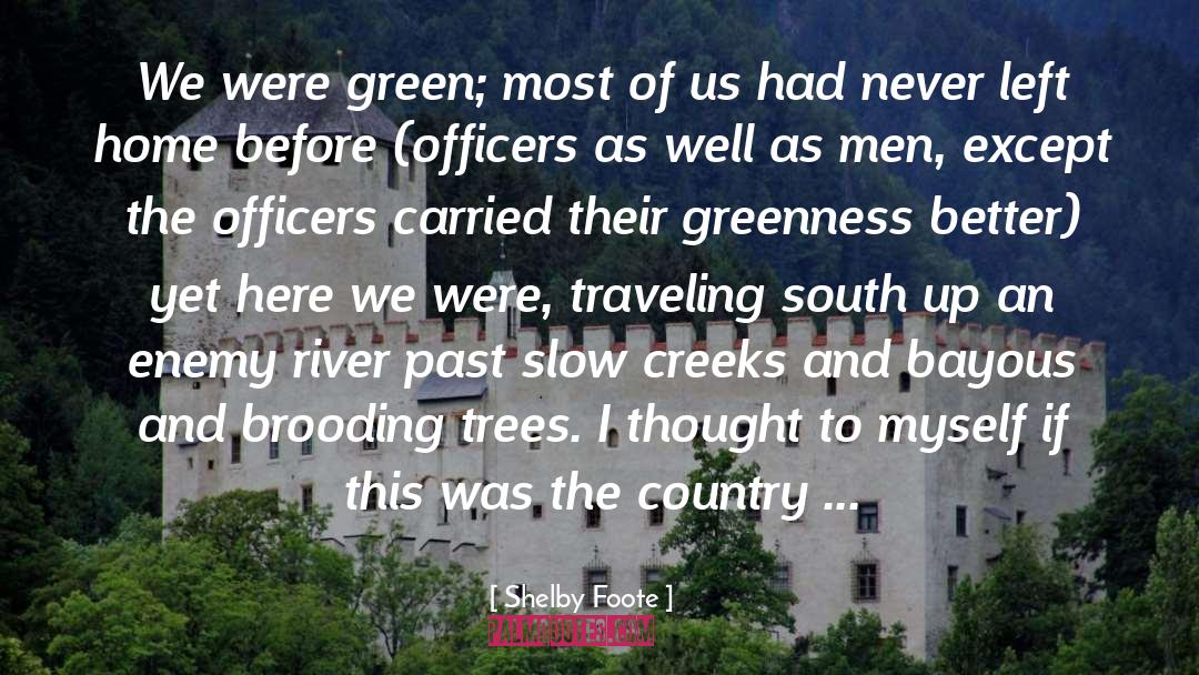 Shelby Foote Quotes: We were green; most of