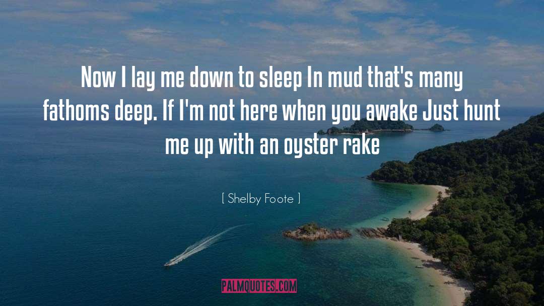 Shelby Foote Quotes: Now I lay me down