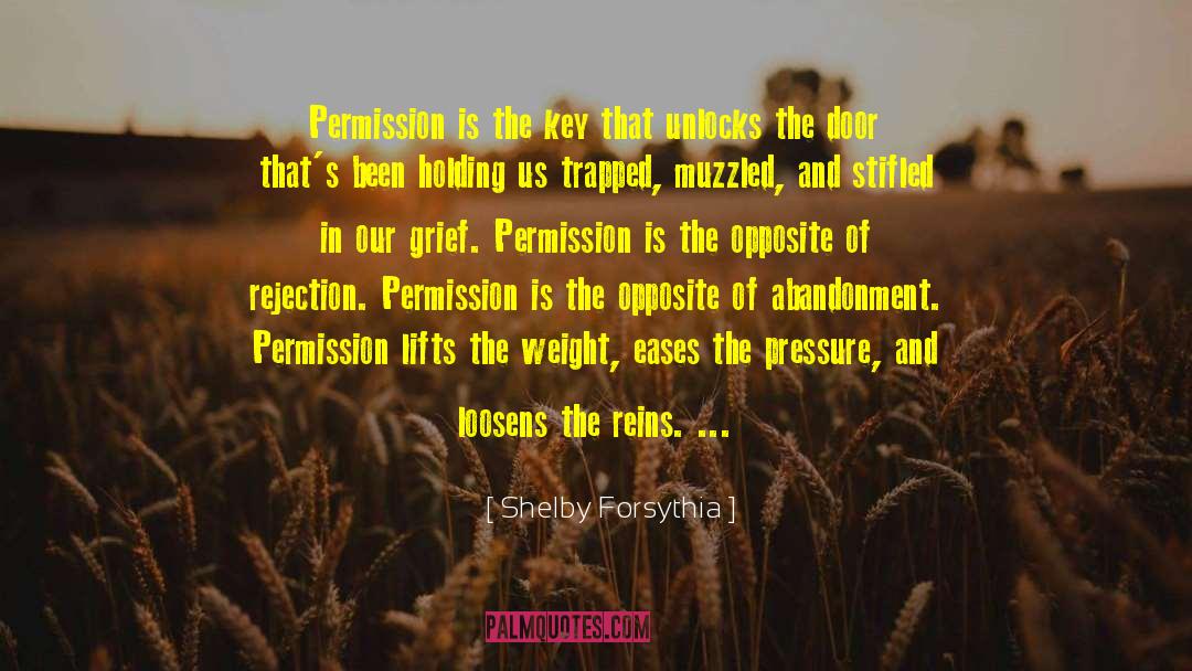 Shelby Forsythia Quotes: Permission is the key that