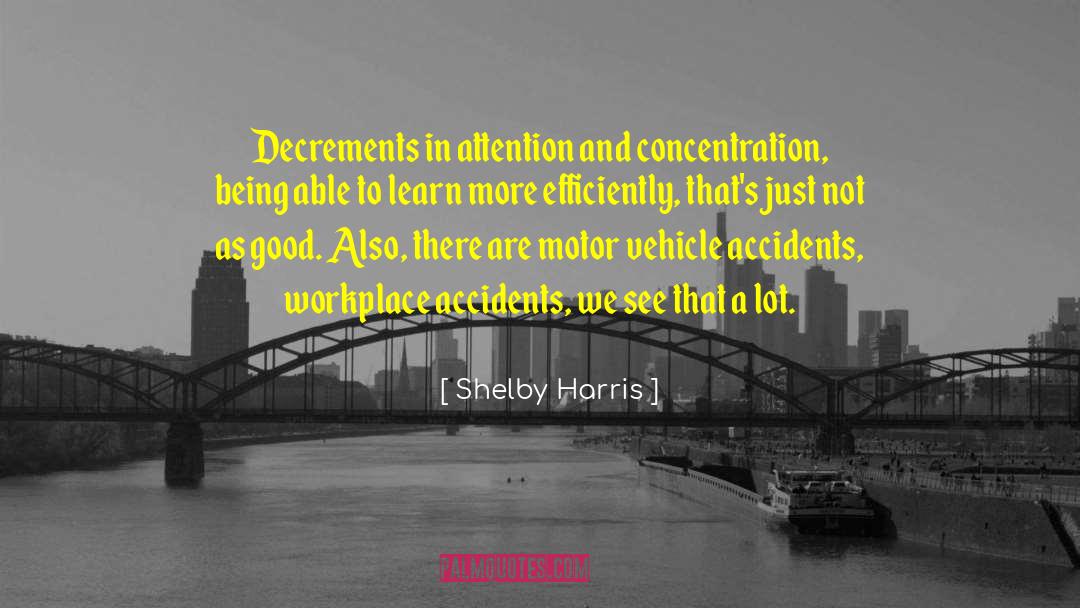 Shelby Harris Quotes: Decrements in attention and concentration,