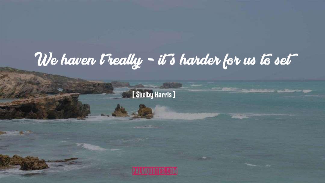 Shelby Harris Quotes: We haven't really - it's