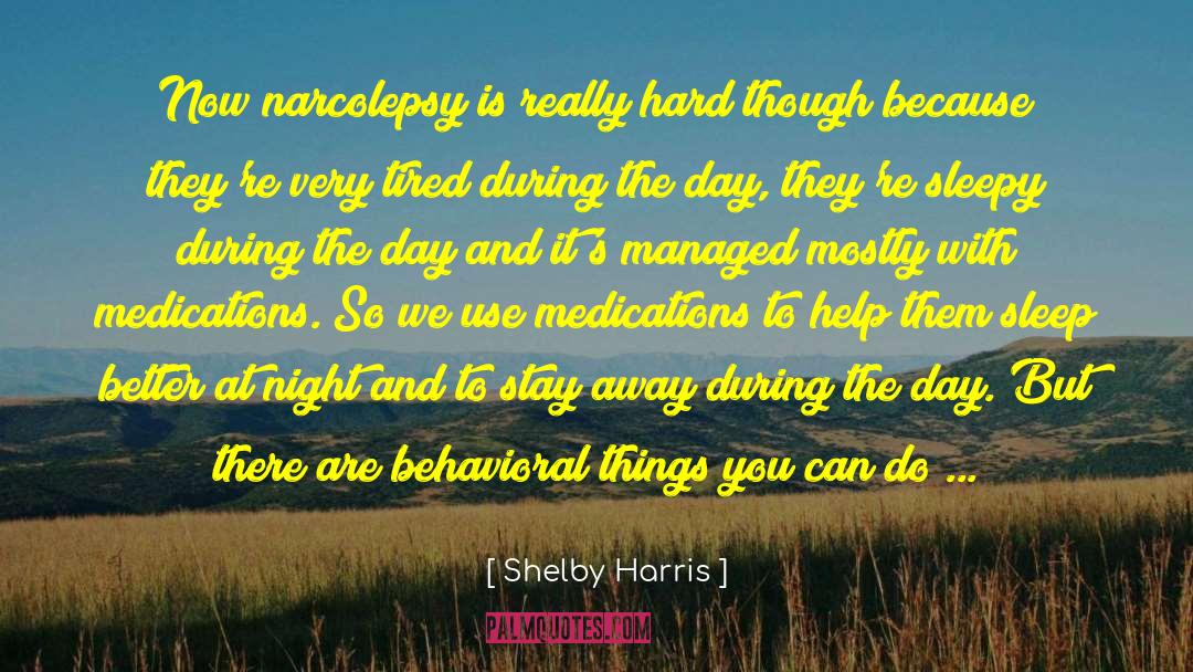 Shelby Harris Quotes: Now narcolepsy is really hard