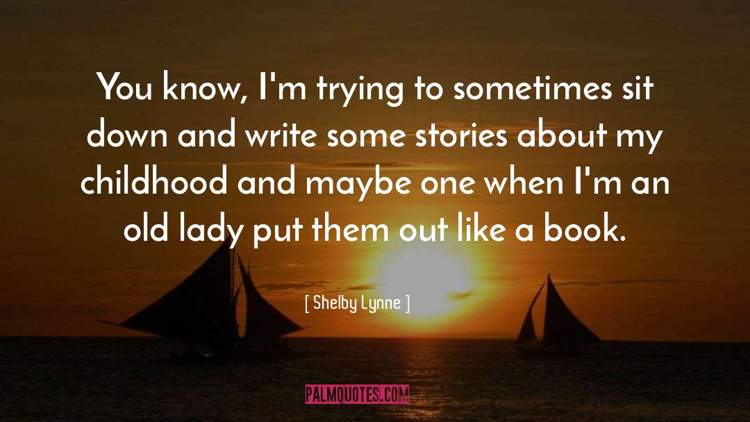 Shelby Lynne Quotes: You know, I'm trying to