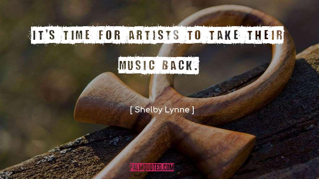 Shelby Lynne Quotes: It's time for artists to