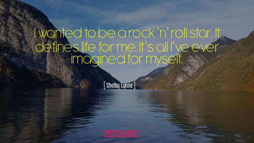 Shelby Lynne Quotes: I wanted to be a