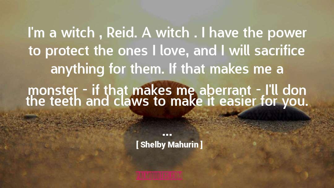 Shelby Mahurin Quotes: I'm a witch , Reid.