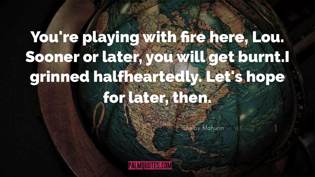 Shelby Mahurin Quotes: You're playing with fire here,