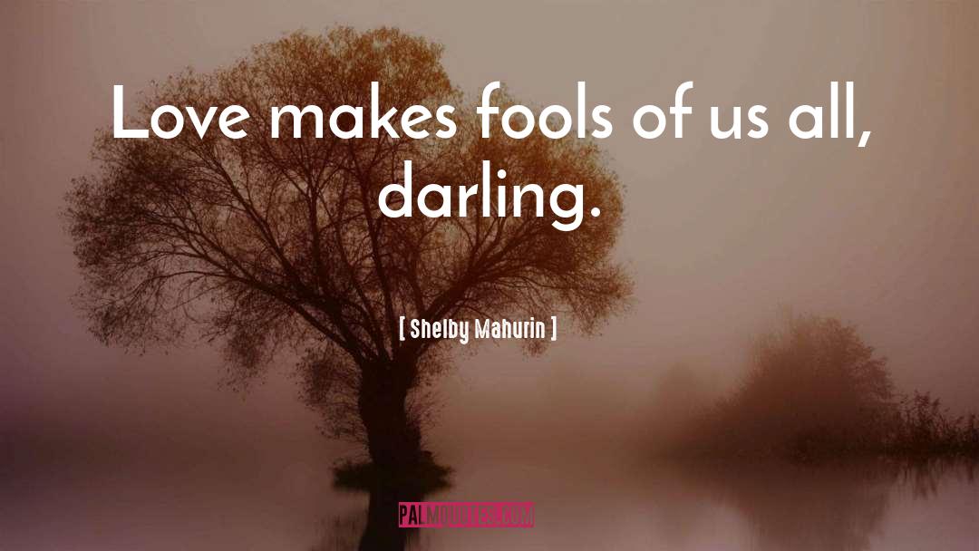 Shelby Mahurin Quotes: Love makes fools of us