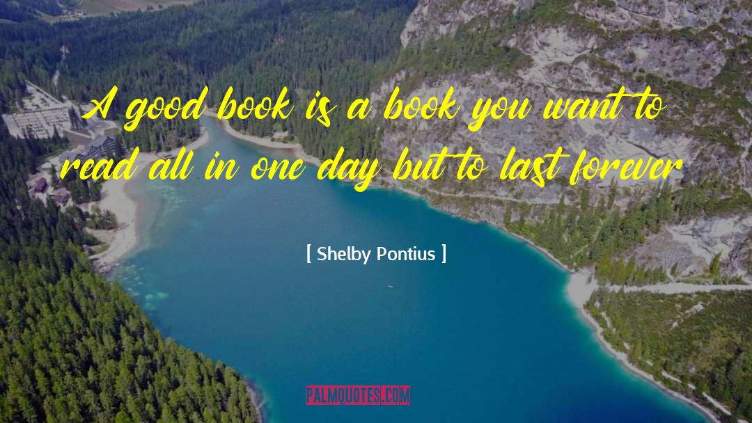 Shelby Pontius Quotes: A good book is a