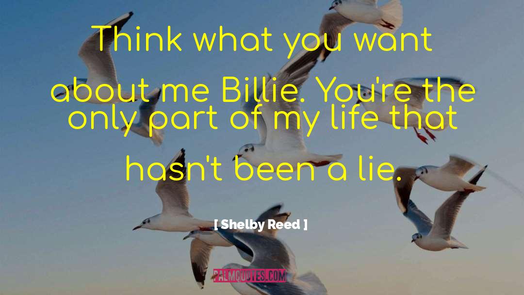 Shelby Reed Quotes: Think what you want about