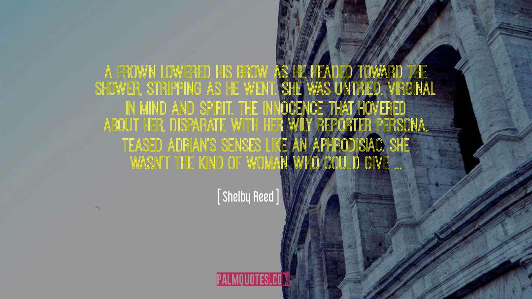 Shelby Reed Quotes: A frown lowered his brow