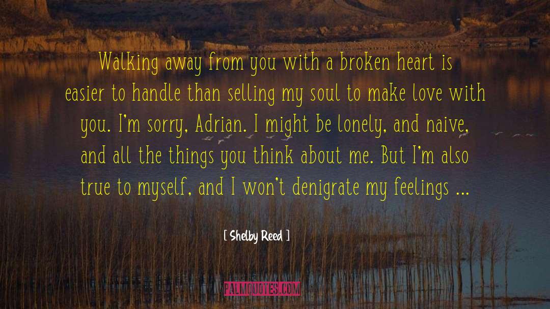 Shelby Reed Quotes: Walking away from you with