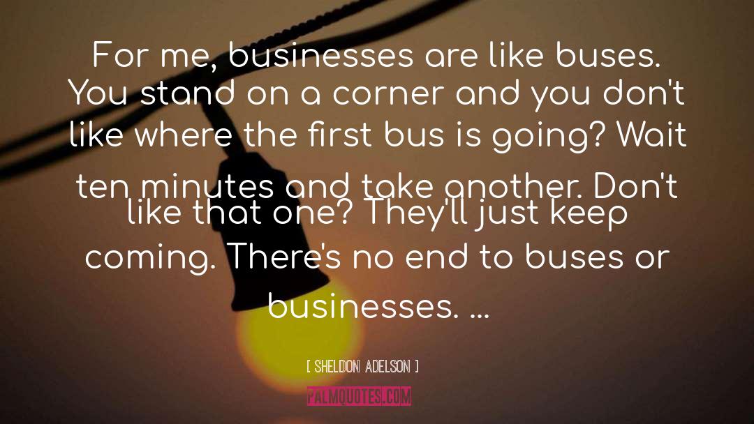 Sheldon Adelson Quotes: For me, businesses are like
