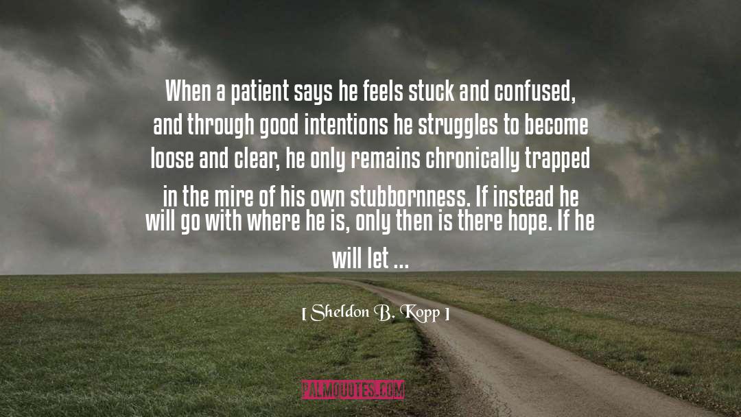 Sheldon B. Kopp Quotes: When a patient says he